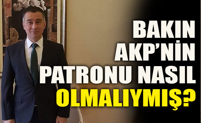 Bakın AKP’nin patronu nasıl olmalıymış