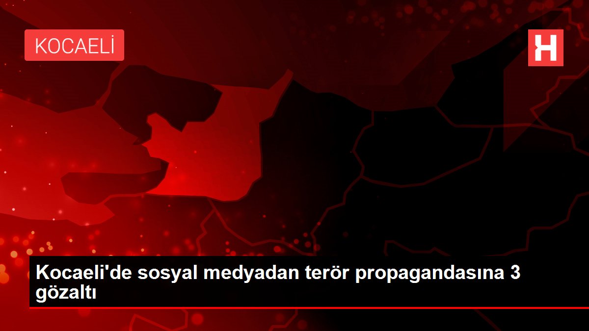 Kocaeli de sosyal medyadan terör propagandasına 3 gözaltı
